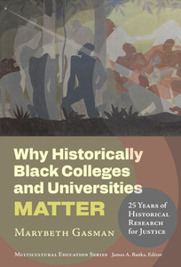 Why Historically Black Colleges and Universities Matter: 25 Years of Historical Research for Justice - (Hardback or Cased Book) Why Historically Black Colleges and Universities Matter: 25 Years of Historical Research for Justice - (Hardback or Cased Book)
