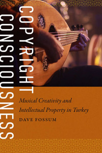 Copyright Consciousness: Musical Creativity and Intellectual Property in Turkey Copyright Consciousness: Musical Creativity and Intellectual Property in Turkey