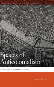 Spaces of Anticolonialism: Delhi's Urban Governmentalities - (Hardback or Cased Book)