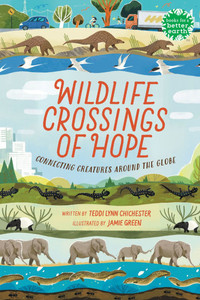 Wildlife Crossings of Hope: Connecting Creatures Around the Globe Wildlife Crossings of Hope: Connecting Creatures Around the Globe