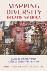 Mapping Diversity in Latin America: Race and Ethnicity from Colonial Times to the Present - (Paperback or Softback)