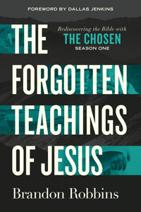 The Forgotten Teachings of Jesus: Rediscovering the Bible with the Chosen: Season One The Forgotten Teachings of Jesus: Rediscovering the Bible with the Chosen: Season One
