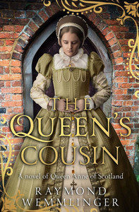 The Queen's Cousin: A novel of Queen Anne of Scotland The Queen's Cousin: A novel of Queen Anne of Scotland