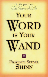 Your Word Is Your Wand: A Sequel to the Game of Life and How to Play It Your Word Is Your Wand: A Sequel to the Game of Life and How to Play It