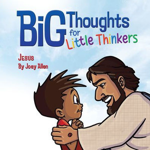 Big Thoughts for Little Thinkers: Jesus Big Thoughts for Little Thinkers: Jesus