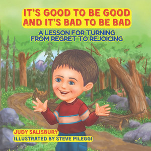 It's Good to be Good and It's Bad to be Bad: A Lesson for Turning from Regret to Rejoicing It's Good to be Good and It's Bad to be Bad: A Lesson for Turning from Regret to Rejoicing