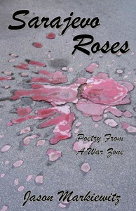 Sarajevo Roses: Poetry From a War Zone Sarajevo Roses: Poetry From a War Zone