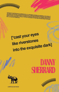 Cast Your Eyes Like Riverstone into The Exquisite Dark