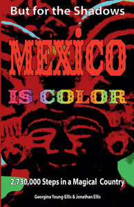 But For the Shadows, Mexico is Color But For the Shadows, Mexico is Color