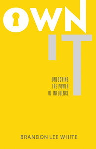 Own It: Unlocking the Power of Influence Own It: Unlocking the Power of Influence