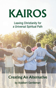 Kairos: Leaving Christianity for a Universal Spiritual Path Kairos: Leaving Christianity for a Universal Spiritual Path