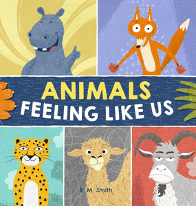 Animals Feeling Like Us: Kids Book of Emotions and Feelings - (Hardback or Cased Book)