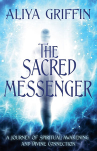 The Sacred Messenger - A Journey of Spiritual Awakening and Divine Connection The Sacred Messenger - A Journey of Spiritual Awakening and Divine Connection