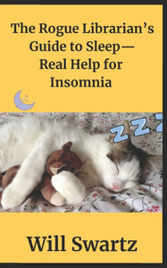 The Rogue Librarian's Guide to Sleep- Real Help for Insomnia!