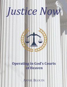 Justice Now: Operating in God's Courts of Heaven