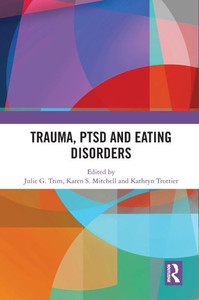 Trauma, PTSD and Eating Disorders Trauma, PTSD and Eating Disorders
