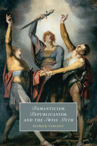 Romanticism, Republicanism, and the Swiss Myth Romanticism, Republicanism, and the Swiss Myth