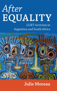 After Equality: LGBT Activism in Argentina and South Africa