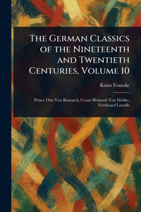 The German Classics of the Nineteenth and Twentieth Centuries, Volume 10 - (Paperback or Softback)