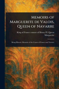 Memoirs of Marguerite De Valois, Queen of Navarre - 9781022909243