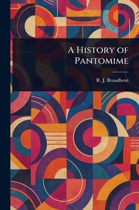 A History of Pantomime - (Paperback or Softback) A History of Pantomime - (Paperback or Softback)