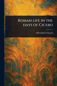 Roman Life in the Days of Cicero - (Paperback or Softback) Roman Life in the Days of Cicero - (Paperback or Softback)