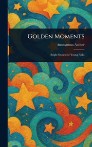 Golden Moments - (Hardback or Cased Book) Golden Moments - (Hardback or Cased Book)