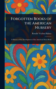 Forgotten Books of the American Nursery - (Hardback or Cased Book) Forgotten Books of the American Nursery - (Hardback or Cased Book)