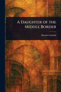 A Daughter of the Middle Border - (Paperback or Softback) A Daughter of the Middle Border - (Paperback or Softback)