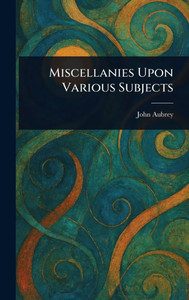 Miscellanies Upon Various Subjects - (Hardback or Cased Book)