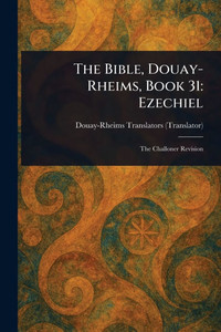 The Bible, Douay-Rheims, Book 31: Ezechiel