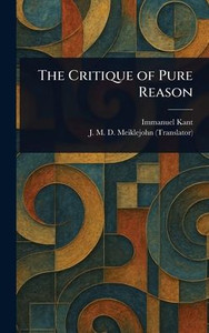 The Critique of Pure Reason - (Hardback or Cased Book) The Critique of Pure Reason - (Hardback or Cased Book)