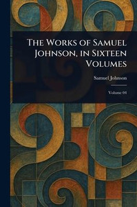 The Works of Samuel Johnson, in Sixteen Volumes - (Paperback or Softback) The Works of Samuel Johnson, in Sixteen Volumes - (Paperback or Softback)