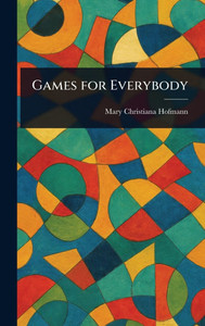 Games for Everybody - (Hardback or Cased Book)