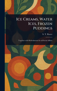 Ice Creams, Water Ices, Frozen Puddings - (Hardback or Cased Book)