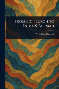 From Edinburgh to India & Burmah - (Paperback or Softback) From Edinburgh to India & Burmah - (Paperback or Softback)