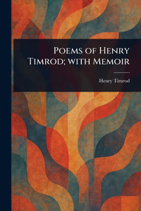 Poems of Henry Timrod; With Memoir - (Paperback or Softback) Poems of Henry Timrod; With Memoir - (Paperback or Softback)