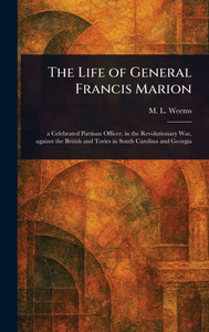 The Life of General Francis Marion - (Hardback or Cased Book)