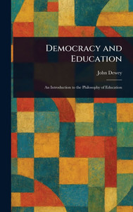 Democracy and Education - (Hardback or Cased Book) Democracy and Education - (Hardback or Cased Book)