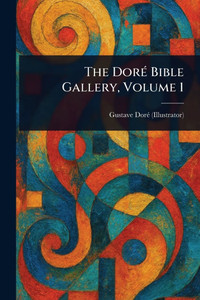 The Doré Bible Gallery, Volume 1 The Doré Bible Gallery, Volume 1