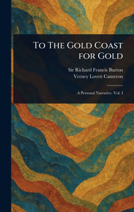 To The Gold Coast for Gold - (Hardback or Cased Book) To The Gold Coast for Gold - (Hardback or Cased Book)