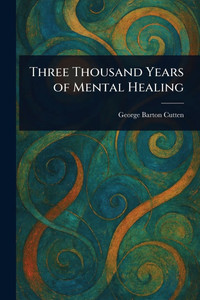 Three Thousand Years of Mental Healing - (Paperback or Softback) Three Thousand Years of Mental Healing - (Paperback or Softback)