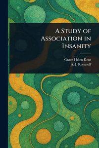 A Study of Association in Insanity - (Paperback or Softback) A Study of Association in Insanity - (Paperback or Softback)