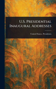 U.S. Presidential Inaugural Addresses - (Hardback or Cased Book)