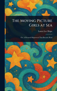 The Moving Picture Girls at Sea - (Hardback or Cased Book) The Moving Picture Girls at Sea - (Hardback or Cased Book)