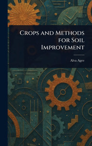 Crops and Methods for Soil Improvement - (Hardback or Cased Book) Crops and Methods for Soil Improvement - (Hardback or Cased Book)