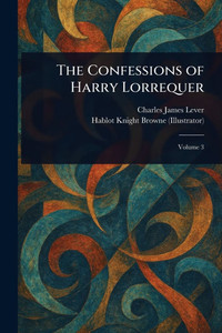 The Confessions of Harry Lorrequer - 9781022999558 The Confessions of Harry Lorrequer - 9781022999558