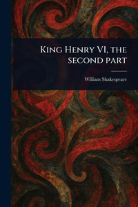 King Henry VI, the Second Part - (Paperback or Softback) King Henry VI, the Second Part - (Paperback or Softback)