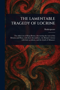 The Lamentable Tragedy of Locrine - (Paperback or Softback) The Lamentable Tragedy of Locrine - (Paperback or Softback)