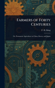 Farmers of Forty Centuries - (Hardback or Cased Book)